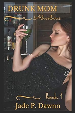 Amazon.com: The Drunk Mom Adventures: 9781729185940: Dawnn, Jade P.: Books