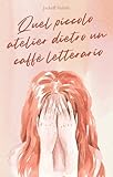  Quel piccolo atelier dietro un caffè letterario