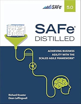 SAFe 5.0 Distilled: Achieving Business Agility with the Scaled Agile Framework