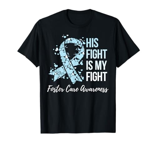 His Fight Is My Fight Foster Care Awareness T-Shirt