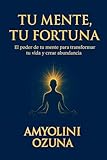 Tu Mente, Tu Fortuna (Spanish Edition)