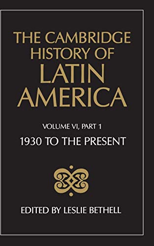 The Cambridge History of Latin America, Volume 6, Part 1: Latin America since 1930: Economy, Society and Politics:...