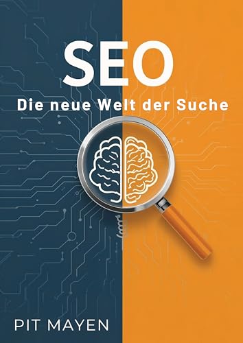 SEO mit KI: Die neue Welt der Suche (Die komplette Reihe für digitale Sichtbarkeit, Erfolg und Sicherheit 2) (German Edition)