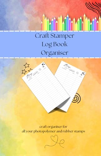 Craft stamper Log book Organiser: Organise your photopolymer and rubber stamps