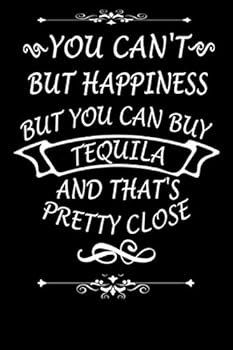 You Can't but Happiness but You Can Buy TEQUILA and That's Pretty Close Gift for TEQUILA Lovers , Vintage Style : Lined Notebook / Journal Gift, 110 Pages, 6x9, Soft Cover, Matte Finish