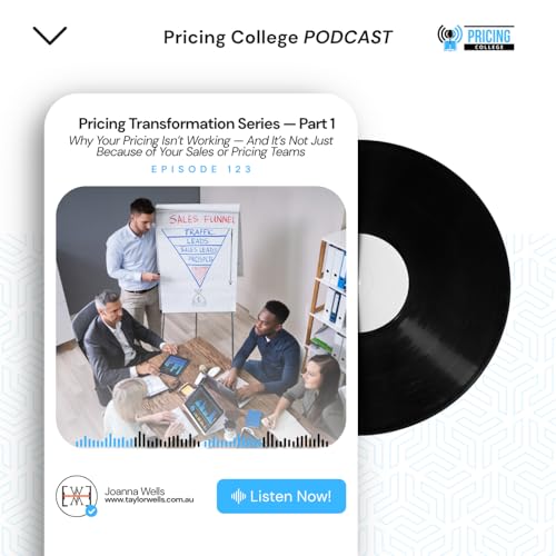 Episode #0123 - Why Your Pricing Isn't Working &mdash; And It's Not Just Because of Your Sales or Pricing Teams