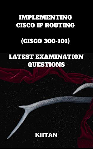 Télécharger IMPLEMENTING CISCO IP ROUTING (CISCO 300-101) LATEST EXAMINATION QUESTIONS (English Edition) Gratuit