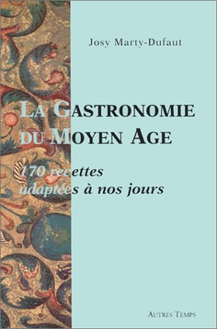 Télécharger La gastronomie du Moyen Age : 170 recettes adaptées à nos jours Livre PDF Gratuit