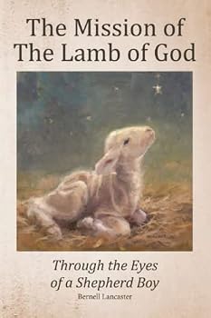 The Mission of The Lamb of God: Through the Eyes of a Shepherd Boy