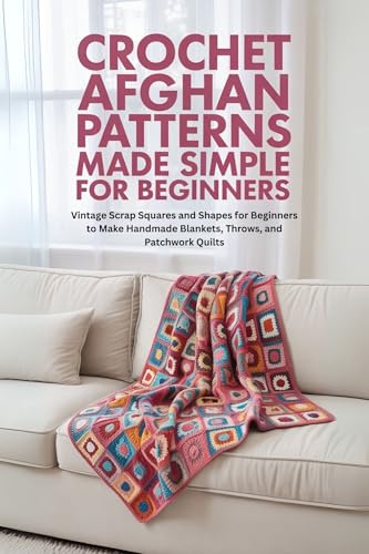 Crochet Afghan Patterns Made Simple for Beginner:...