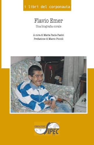 Flavio Emer: Una biografia corale (I LIBRI DEL CORPONAUTA)