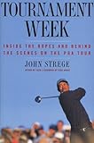Tournament Week : Inside the Ropes and Behind the Scenes on the PGA Tour