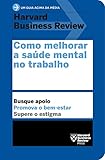 Como melhorar a saúde mental no trabalho (Um guia acima da média – HBR)
