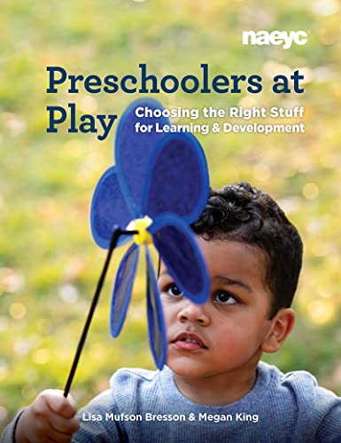 Preschoolers at Play: Choosing the Right Stuff for Learning and Development Preschoolers at Play: Choosing the Right Stuff for Learning and Development