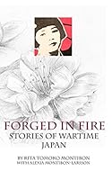 Forged In Fire: Stories of Wartime Japan 1364817527 Book Cover