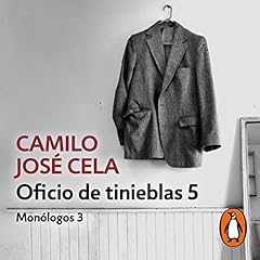 Oficio de tinieblas 5 (Mon&oacute;logos 3) [Dark Craft 5 (Monologues 3)] Audiolibro Por Camilo Jos&eacute; Cela arte de portada