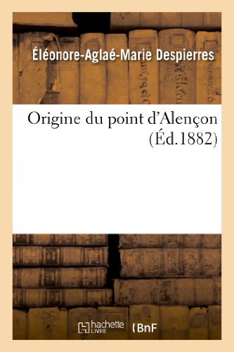 Origine Du Point d'Alençon (Arts) (French Edition)