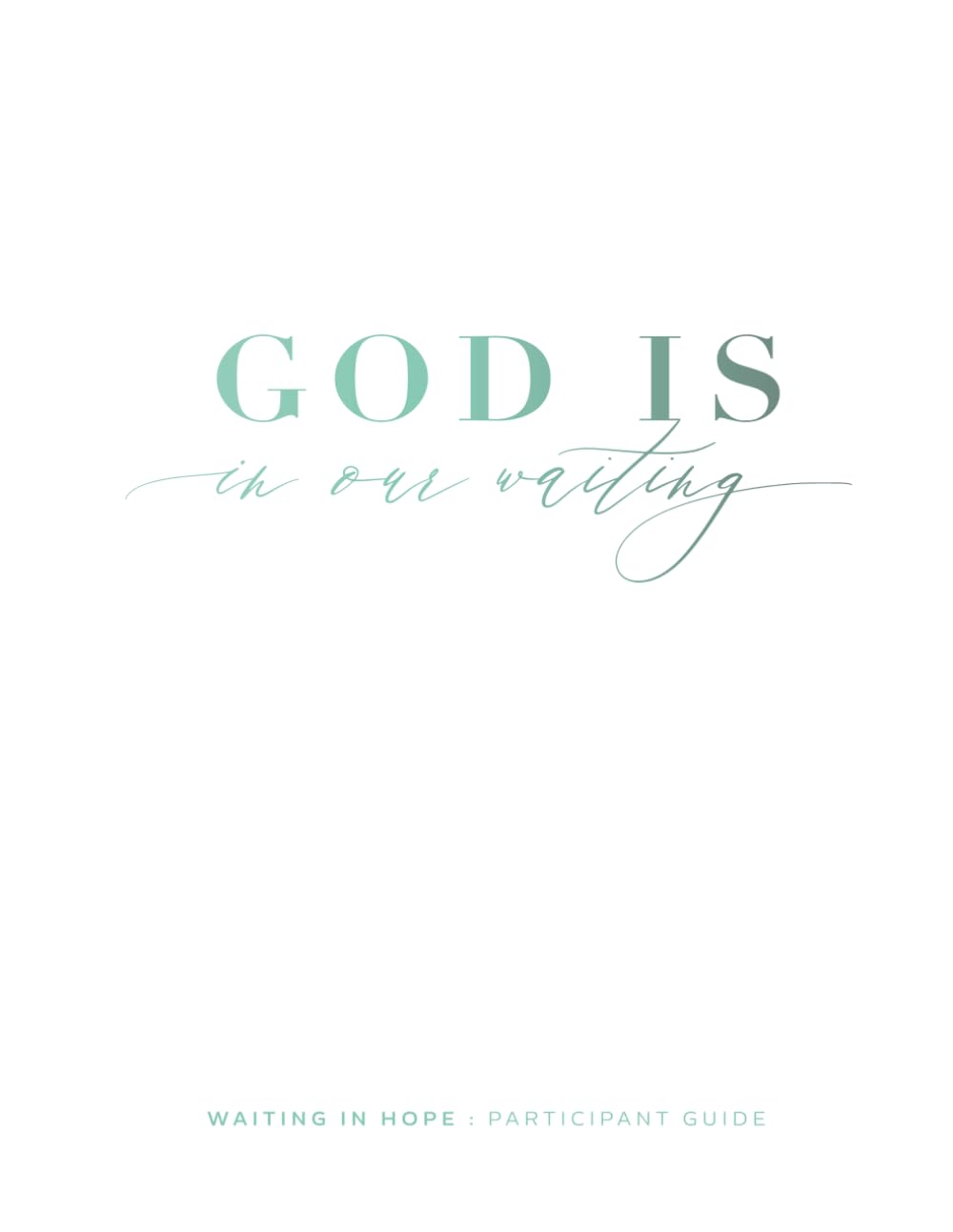 God Is Participant Guide (Waiting In Hope Infertility)