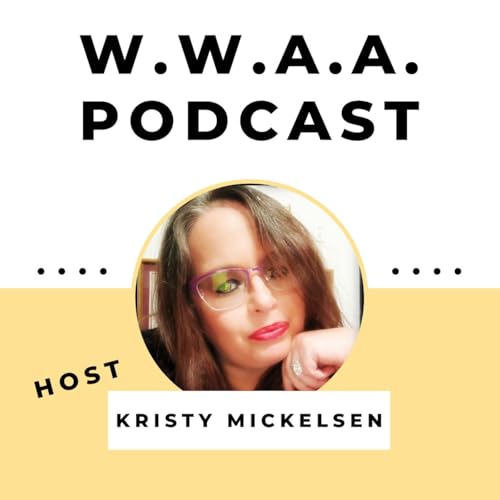 W.W.A.A. Podcast with Kristy Mickelsen Podcast Por Perfect Media Productions LLC arte de portada