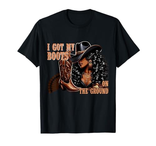I Got My Boots on the Ground Western Cowgirl Melanin Swag T-Shirt