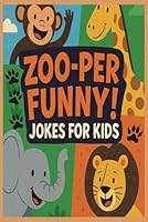 Zoo-per Funny! Jokes for Kids: 100 Hilarious Animal Jokes for Kids, Perfect for Ages 8-10 and Anyone Who Loves to Giggle, Zoo Animals, Gifts, Long Trips, Perfect Anytime B0F62SVG6B Book Cover