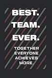  BEST. TEAM. EVER. Together Everyone Achieves More: Motivation Gifts 6 X 9, 110 pages