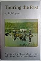 Touring the Past: A Guide to Old Mines, Ghost Towns and Historic Sites of North Hastings B00110X3UC Book Cover