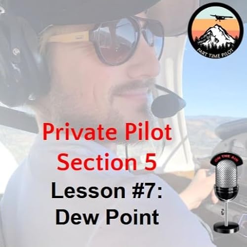 Private Pilot - Section 5 - Lesson #7: Dew Point Podcast Por arte de portada