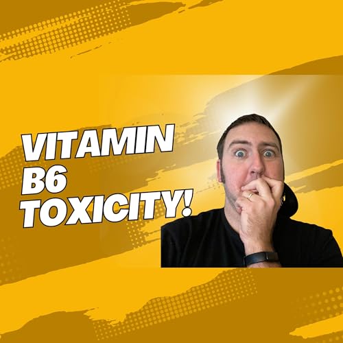 Vitamin B6 Toxicity - DON'T Let This Happen to You! Podcast Por  arte de portada