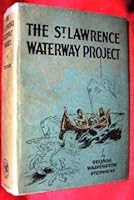 The St. Lawrence Waterway Project: The story of the St. Lawrence River as an international highway for water-borne commerce B00088FTAK Book Cover