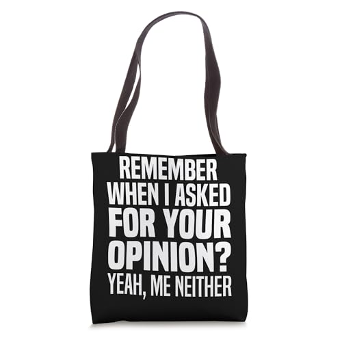 Do You Remember When I Asked For Your Opinion Yes