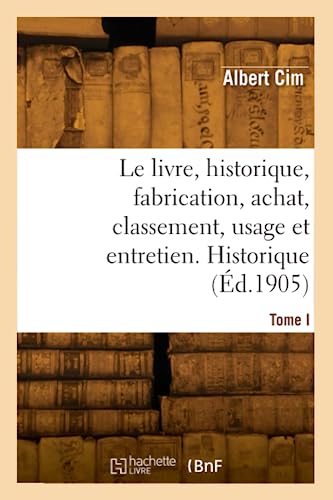 Le livre, historique, fabrication, achat, classement, usage et entretien. Historique (Éd.1905)