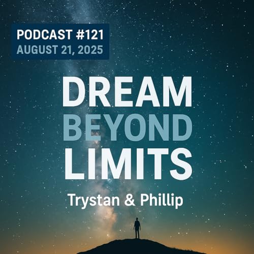 『Podcast #121 | August 21, 2025 | Trystan & Phillip - Dream Beyond Limits』のカバーアート