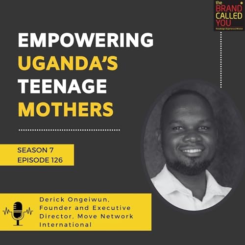 Empowering Uganda’s Teenage Mothers: Derick Ongeiwun, Founder & Executive Director, MOVE Network International cover art