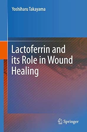 Lactoferrin and its Role in Wound Healing 2012th Edition book cover