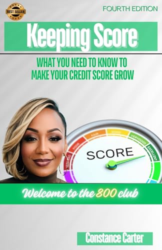 Keeping Score: What You Need To Know To Make Your Credit Score Grow (Fourth Edition Book 2)
