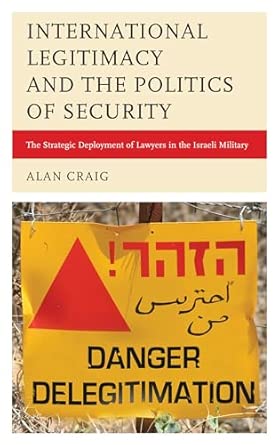 International Legitimacy and the Politics of Security: The Strategic Deployment of Lawyers in the Israeli Military book cover
