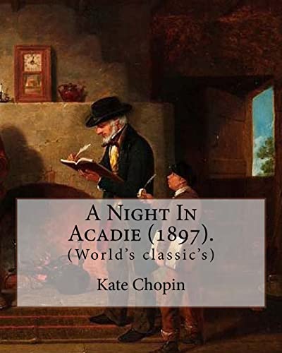 A Night In Acadie (1897). By: Kate Chopin: (World's classic's)