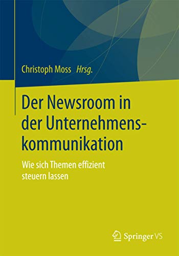 Der Newsroom in der Unternehmenskommunikation: Wie sich Themen effizient steuern lassen Der Newsroom in der Unternehmenskommunikation: Wie sich Themen effizient steuern lassen