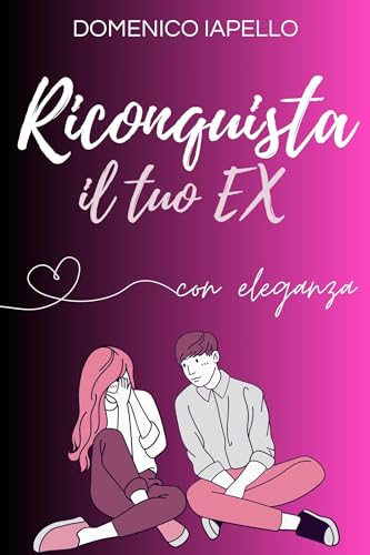 Come Riconquistare il Tuo Ex con Eleganz