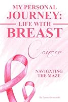 My Personal Journey: Life With Breast Cancer Navigating The Maze 1966443803 Book Cover