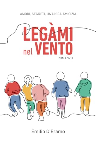 Legàmi nel vento: Amori,segreti,un'unica amicizia