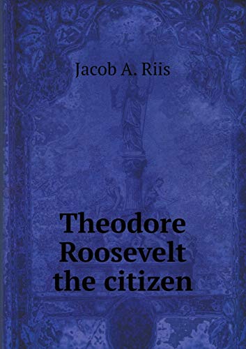 Theodore Roosevelt the citizen 5519307385 Book Cover