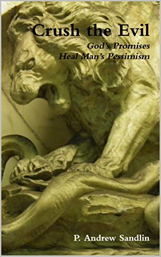 CRUSH THE EVIL: Godâ€™s Promises Heal Manâ€™s Pessimism