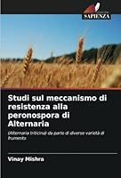 Studi sul meccanismo di resistenza alla peronospora di Alternaria: (Alternaria triticina) da parte di diverse varietà di frumento 6205264374 Book Cover