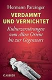  Verdammt und vernichtet: Kulturzerstörungen vom Alten Orient bis zur Gegenwart