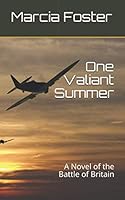 One Valiant Summer: A Novel of the Battle of Britain 1691270733 Book Cover