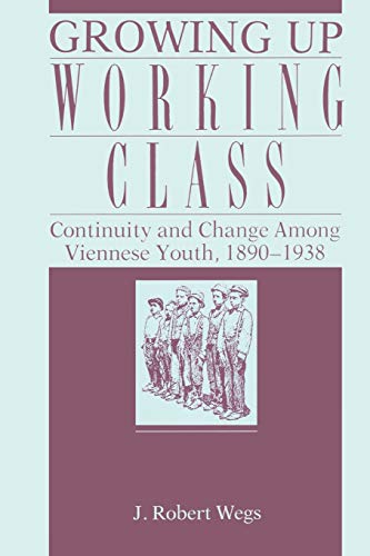 Growing Up Working Class: Continuity and Change Among Viennese Youth, 1890–1938
