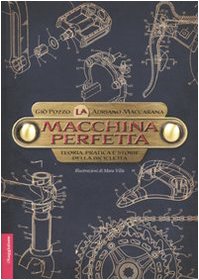  La macchina perfetta. Teoria, pratica e storie della bicicletta