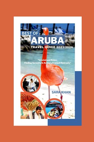 BEST OF ARUBA TRAVEL GUIDE 2023/2024: "Unwind and Relax: Finding Serenity in Aruba